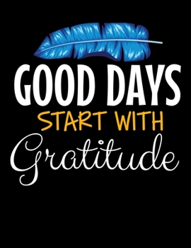 Good Days Start With Gratitude: Daily Planner 2020 : Planner For Time Management & Productivity