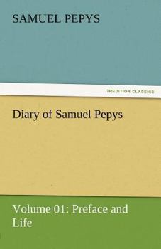 Paperback Diary of Samuel Pepys - Volume 01: Preface and Life Book