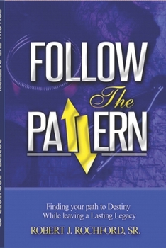 Paperback Follow the Pattern: Finding Your Path to Destiny, While Leaving A Lasting Legacy Book