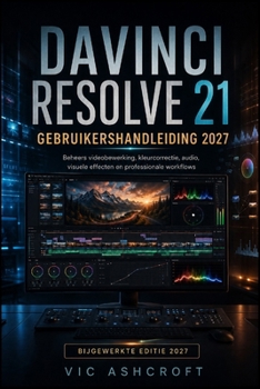 Paperback DaVinci Resolve 21 Gebruikershandleiding 2027: Beheers videobewerking, kleurcorrectie en audio. Visuele effecten en professionele workflows [Dutch] Book