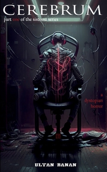 Cerebrum: A Dystopian Horror (The Sistema Series) - Book  of the Sistema Series