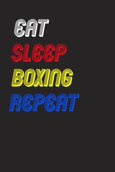 Eat Sleep boxing  Repeat Notebook Fan Sport Gift: Lined Notebook / Journal Gift, 120 Pages, 6x9, Soft Cover, Matte Finish