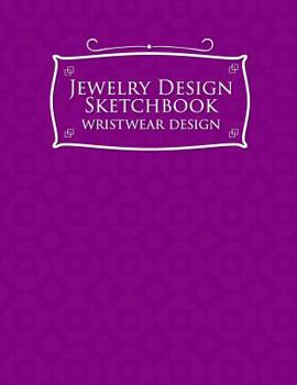 Jewelry Design Sketchbook: Wristwear Design