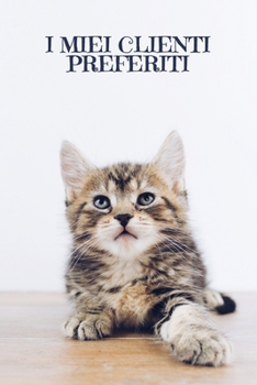 I miei clienti preferiti: Quaderno da completare per la registrazione delle conversazioni con i (nuovi) clienti | Design: Gatto carino (Italian Edition)