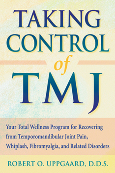 Paperback Taking Control of Tmj: Your Total Wellness Program for Recovering from Temporomandibular Joint Pain, Whiplash, Fibromyalgia, and Related Diso Book