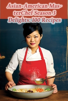 Paperback Asian-American MasterChef Season 3 Delights: 100 Recipes Book