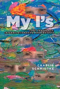 Paperback My I's: Isms, Ignorance, Interrelationships, and Insights Book