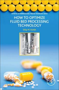 Paperback How to Optimize Fluid Bed Processing Technology: Part of the Expertise in Pharmaceutical Process Technology Series Book