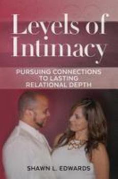 Paperback Levels of Intimacy: Pursuing Connections to Lasting Relational Depth Book