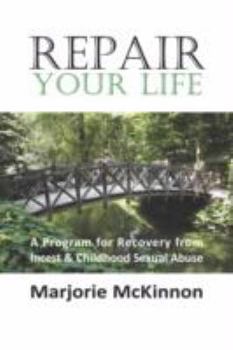 Paperback Repair Your Life: A Program for Recovery from Incest & Childhood Sexual Abuse Book