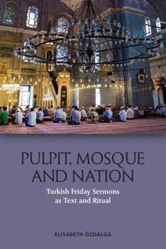 Paperback Pulpit, Mosque and Nation: Turkish Friday Sermons as Text and Ritual Book