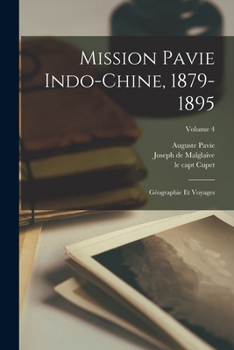 Mission Pavie Indo-Chine, 1879-1895: Geographie Et Voyages Volume 4 - Primary Source Edition