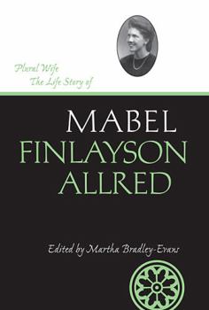 Plural Wife: The Life Story of Mabel Finlayson Allred - Book  of the Life Writings of Frontier Women Series