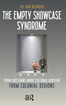 Paperback The Empty Showcase Syndrome: Tough Questions about Cultural Heritage from Colonial Regions Book