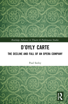 Hardcover D'Oyly Carte: The Decline and Fall of an Opera Company Book