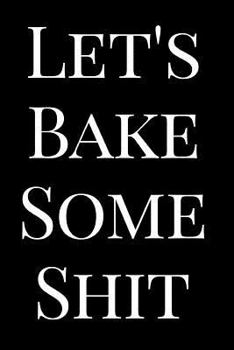 Paperback Let's Bake Some Shit: 110-Page Blank Lined Baking Recipe Journal Gag Gift Book