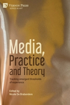 Paperback Media, Practice and Theory: Tracking emergent thresholds of experience Book