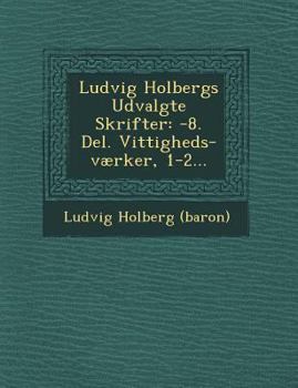 Paperback Ludvig Holbergs Udvalgte Skrifter: -8. Del. Vittigheds-værker, 1-2... Book