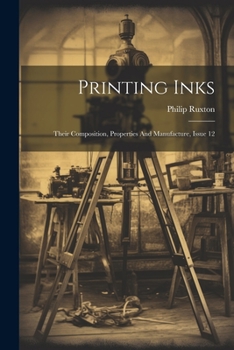 Paperback Printing Inks: Their Composition, Properties And Manufacture, Issue 12 Book