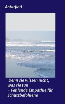 Hardcover Denn sie wissen nicht, was sie tun - Fehlende Empathie für Schutzbefohlene [German] Book