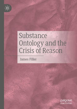 Hardcover Substance Ontology and the Crisis of Reason Book