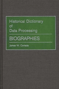 Hardcover Historical Dictionary of Data Processing: Biographies Book