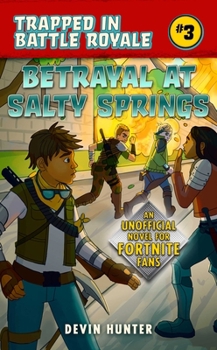 Betrayal at Salty Springs: An Unofficial Fortnite Novel - Book #3 of the Trapped In Battle Royale