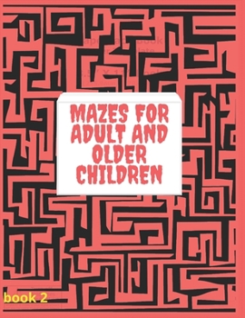 Paperback Mazes for Adult and Older Children book 2: Amazing Maze Activity Book for adult and older children . Workbook for fun, Games, Puzzles, Spatial Awarene Book