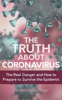 Paperback The Truth about Coronavirus: The Real Danger and How to Prepare to Survive the Epidemic Book