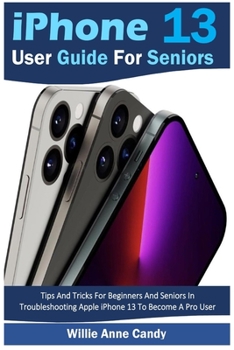Paperback iPhone 13 User Guide for Seniors: Tips And Tricks For Beginners And Seniors In Troubleshooting Apple iPhone 13 To Become A Pro User Book