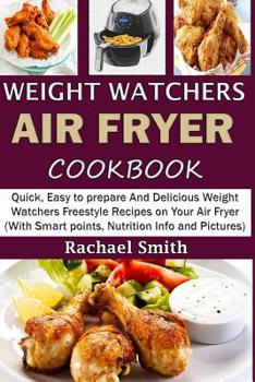 Paperback Weight Watchers Air Fryer Cookbook: Quick, Easy to prepare And Delicious Weight Watchers Freestyle Recipes on Your Air Fryer (With Smart points, Nutri Book