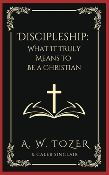 Paperback Discipleship: What It Truly Means to Be a Christian-Collected Insights from A. W. Tozer Book