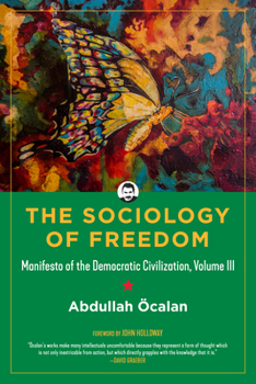 Hardcover Sociology of Freedom: Manifesto of the Democratic Civilization, Volume III Book