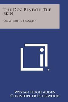 Paperback The Dog Beneath The Skin: Or Where Is Francis? Book