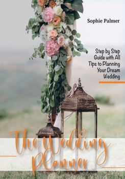 Paperback The Wedding Planner: Step by Step Guide with All Tips to Planning Your Dream Wedding Book