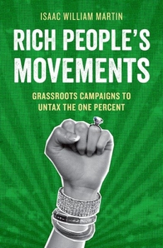 Hardcover Rich People's Movements: Grassroots Campaigns to Untax the One Percent Book