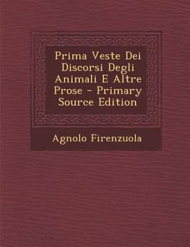 Paperback Prima Veste Dei Discorsi Degli Animali E Altre Prose [Italian] Book