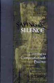 Paperback Saying and Silence: Listening to Composition with Bakhtin Book