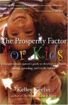 Paperback The Prosperity Factor for Kids: A Comprehensive Parent's Guide to Developing Positive Saving, Spending, and Credit Habits Book