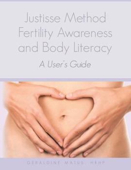 Paperback Justisse Method: Fertility Awareness and Body Literacy A User's Guide Book