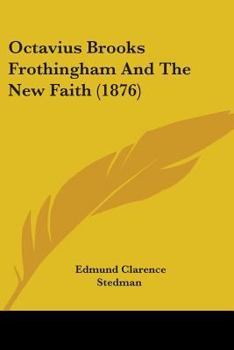 Paperback Octavius Brooks Frothingham And The New Faith (1876) Book