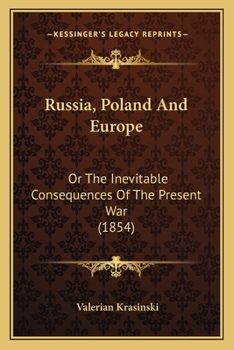 Paperback Russia, Poland And Europe: Or The Inevitable Consequences Of The Present War (1854) Book