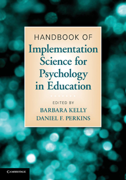 Handbook of Implementation Science for Psychology in Education. Edited by Barbara Kelly, Daniel F. Perkins