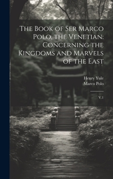 Hardcover The Book of Ser Marco Polo, the Venetian: Concerning the Kingdoms and Marvels of the East: V.1 Book