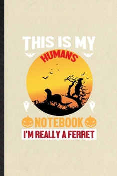 Paperback This Is My Humans Notebook I'm Really a Ferret: Funny Blank Lined Notebook/ Journal For Ferret Owner Vet, Exotic Animal Lover, Inspirational Saying Un Book