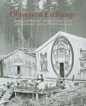 Paperback Objects of Exchange: Social and Material Transformation on the Late Nineteenth-Century Northwest Coast Book