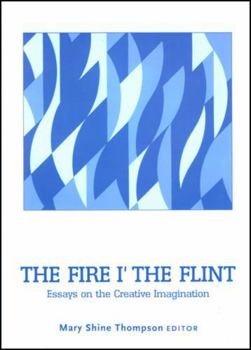 Hardcover The Fire I' the Flint: Essays on the Creative Imagination Book