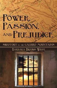Paperback Power, Passion, and Prejudice: Shootout in the Galiuro Mountains Book
