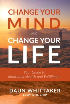 Paperback Change Your Mind and Change Your Life: Your Guide to Emotional Health and Fulfillment Book