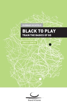 Paperback Black to Play: Train the Basics of Go. 25 Kyu - 20 Kyu Book